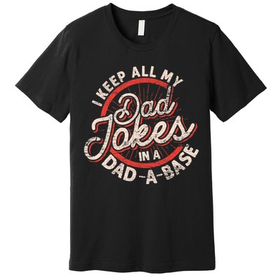 I Keep All My Dad Jokes In A Dad A Base Dad Jokes Premium T-Shirt