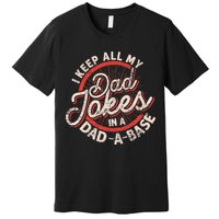 I Keep All My Dad Jokes In A Dad A Base Dad Jokes Premium T-Shirt