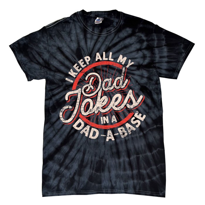 I Keep All My Dad Jokes In A Dad A Base Dad Jokes Tie-Dye T-Shirt
