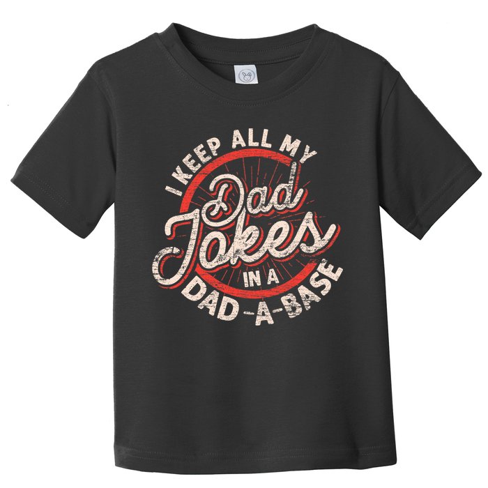 I Keep All My Dad Jokes In A Dad A Base Dad Jokes Toddler T-Shirt