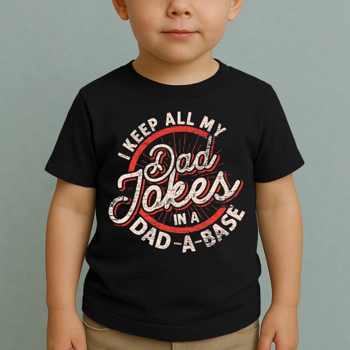 I Keep All My Dad Jokes In A Dad A Base Dad Jokes Toddler T-Shirt