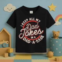 I Keep All My Dad Jokes In A Dad A Base Dad Jokes Toddler T-Shirt