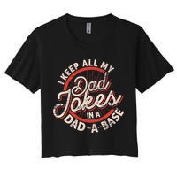 I Keep All My Dad Jokes In A Dad A Base Dad Jokes Crop Top