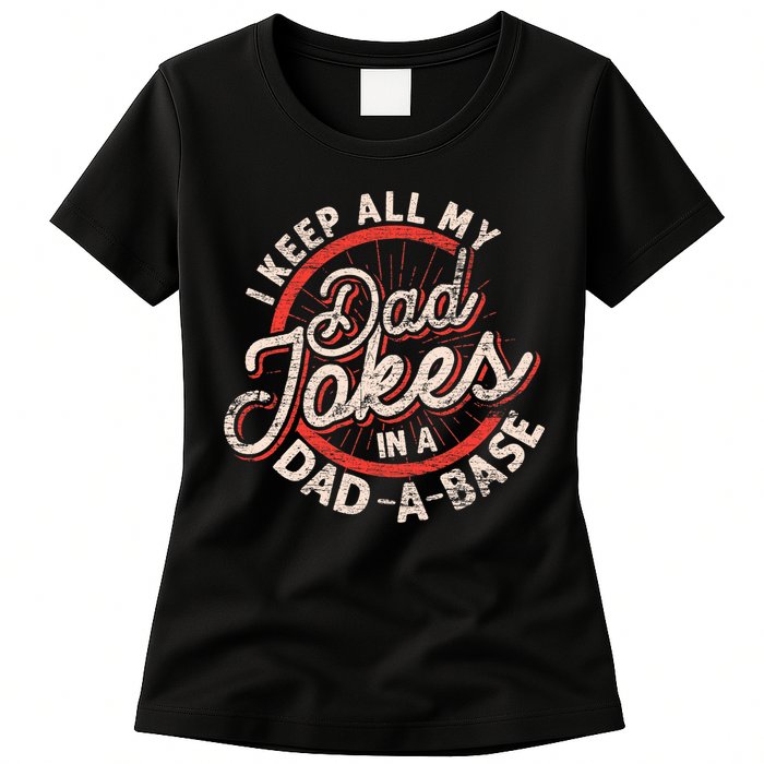 I Keep All My Dad Jokes In A Dad A Base Dad Jokes Womens T-Shirt