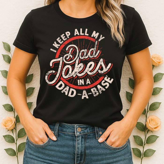 I Keep All My Dad Jokes In A Dad A Base Dad Jokes Womens T-Shirt
