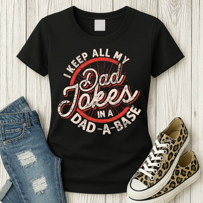I Keep All My Dad Jokes In A Dad A Base Dad Jokes Womens T-Shirt