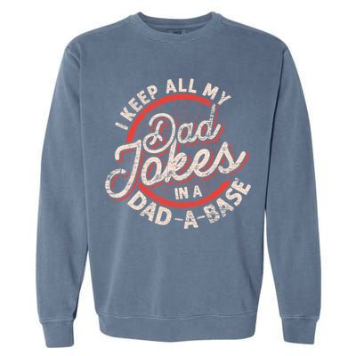 I Keep All My Dad Jokes In A Dad A Base Dad Jokes Garment-Dyed Sweatshirt