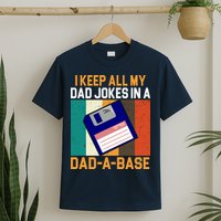 I Keep All My Dad Jokes In A Dad A Base Vintage Funny T-Shirt