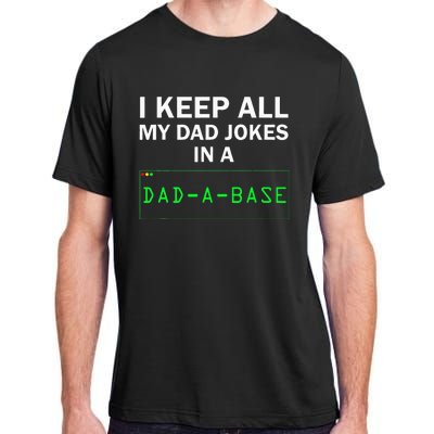 I Keep All My Dad Jokes In A Dad A Base Funny Dad Joke Gift Adult ChromaSoft Performance T-Shirt