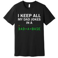 I Keep All My Dad Jokes In A Dad A Base Funny Dad Joke Gift Premium T-Shirt