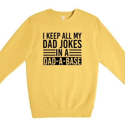 I Keep All My Dad Jokes In A Dad A Base Dad Jokes Premium Crewneck Sweatshirt