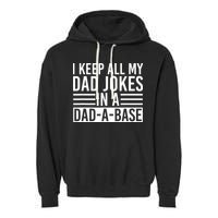 I Keep All My Dad Jokes In A Dad A Base Dad Jokes Garment-Dyed Fleece Hoodie