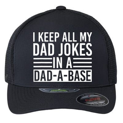 I Keep All My Dad Jokes In A Dad A Base Dad Jokes Flexfit Unipanel Trucker Cap