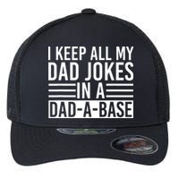 I Keep All My Dad Jokes In A Dad A Base Dad Jokes Flexfit Unipanel Trucker Cap