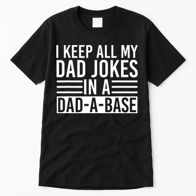 I Keep All My Dad Jokes In A Dad A Base Dad Jokes Tall T-Shirt