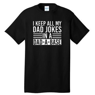 I Keep All My Dad Jokes In A Dad A Base Dad Jokes Tall T-Shirt