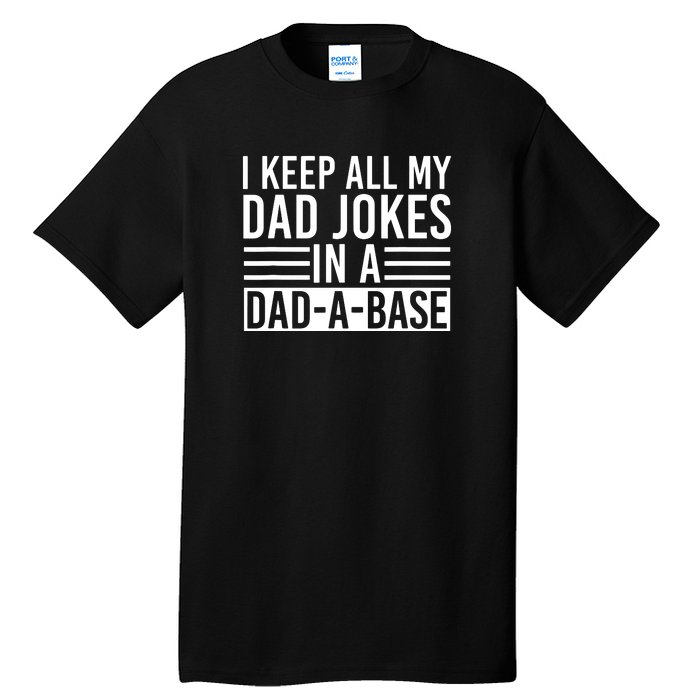 I Keep All My Dad Jokes In A Dad A Base Dad Jokes Tall T-Shirt