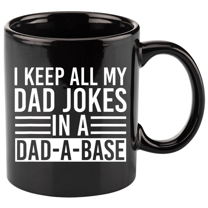 I Keep All My Dad Jokes In A Dad A Base Dad Jokes 11oz C Handle Ceramic Mug