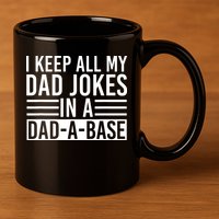 I Keep All My Dad Jokes In A Dad A Base Dad Jokes 11oz C Handle Ceramic Mug