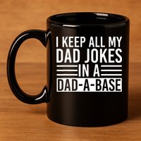 I Keep All My Dad Jokes In A Dad A Base Dad Jokes 11oz C Handle Ceramic Mug