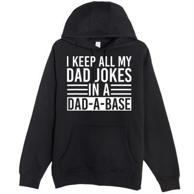 I Keep All My Dad Jokes In A Dad A Base Dad Jokes Premium Pullover Hoodie