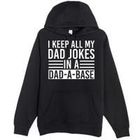 I Keep All My Dad Jokes In A Dad A Base Dad Jokes Premium Pullover Hoodie