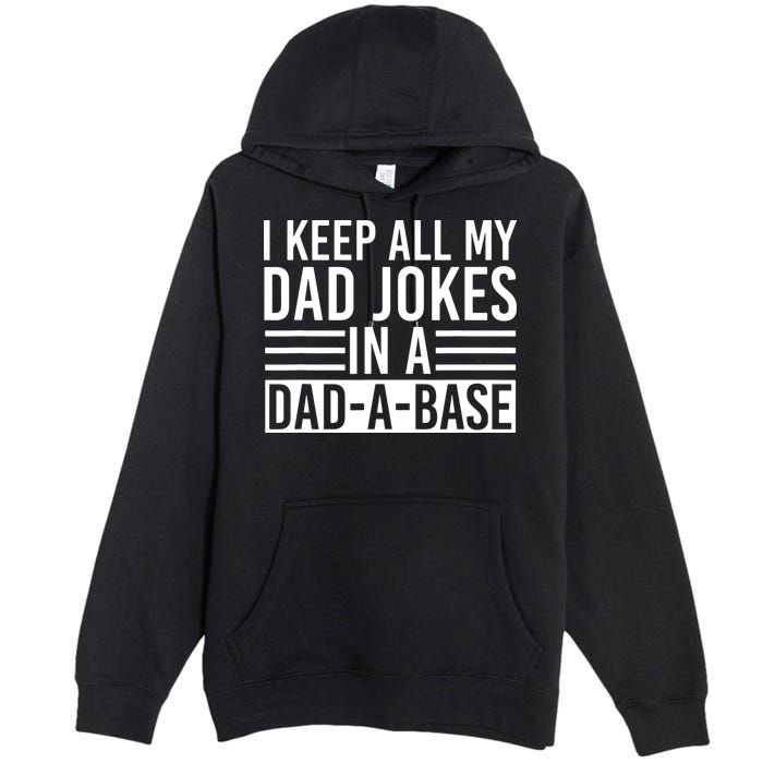 I Keep All My Dad Jokes In A Dad A Base Dad Jokes Premium Pullover Hoodie