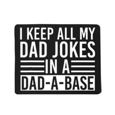 I Keep All My Dad Jokes In A Dad A Base Dad Jokes Mousepad