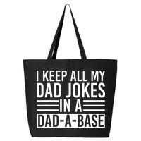 I Keep All My Dad Jokes In A Dad A Base Dad Jokes 25L Jumbo Tote
