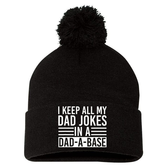 I Keep All My Dad Jokes In A Dad A Base Dad Jokes Pom Pom 12in Knit Beanie