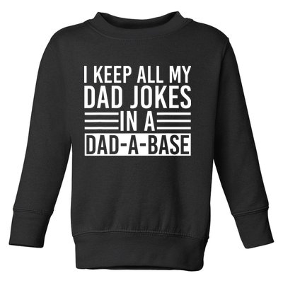 I Keep All My Dad Jokes In A Dad A Base Dad Jokes Toddler Sweatshirt