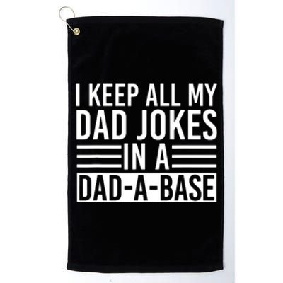 I Keep All My Dad Jokes In A Dad A Base Dad Jokes Platinum Collection Golf Towel