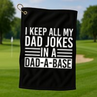 I Keep All My Dad Jokes In A Dad A Base Dad Jokes Golf Towel