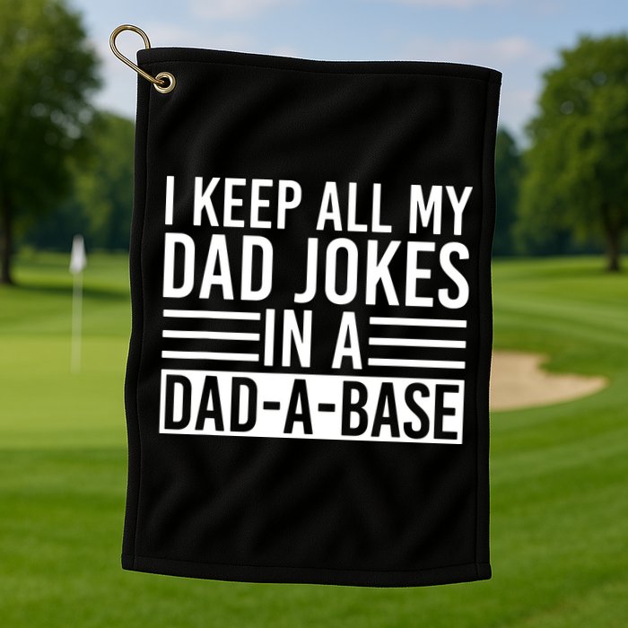 I Keep All My Dad Jokes In A Dad A Base Dad Jokes Golf Towel