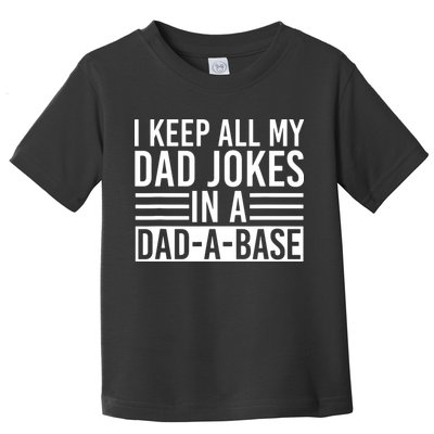 I Keep All My Dad Jokes In A Dad A Base Dad Jokes Toddler T-Shirt
