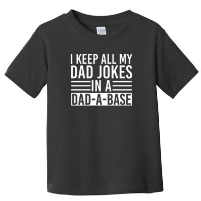 I Keep All My Dad Jokes In A Dad A Base Dad Jokes Toddler T-Shirt