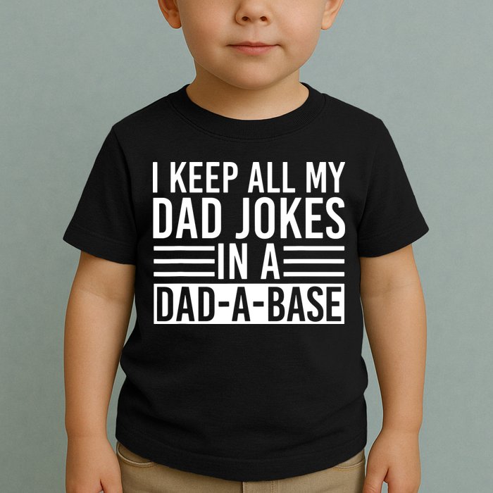 I Keep All My Dad Jokes In A Dad A Base Dad Jokes Toddler T-Shirt
