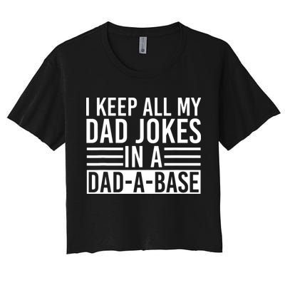 I Keep All My Dad Jokes In A Dad A Base Dad Jokes Crop Top