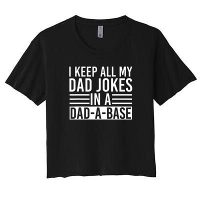 I Keep All My Dad Jokes In A Dad A Base Dad Jokes Women's Crop Top Tee