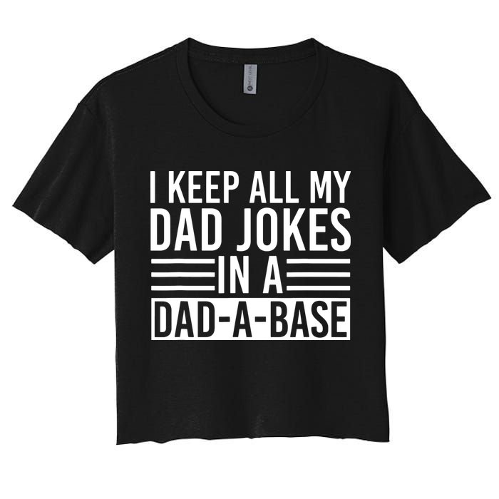 I Keep All My Dad Jokes In A Dad A Base Dad Jokes Crop Top