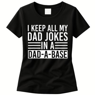 I Keep All My Dad Jokes In A Dad A Base Dad Jokes Womens T-Shirt