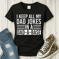 I Keep All My Dad Jokes In A Dad A Base Dad Jokes Womens T-Shirt
