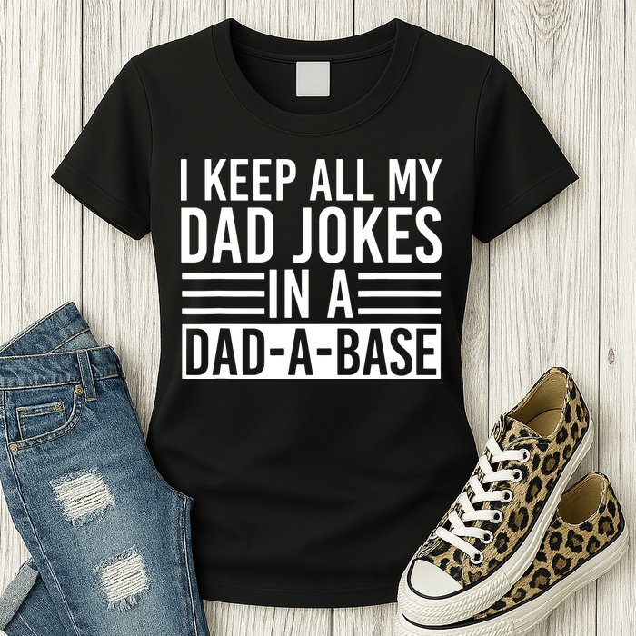 I Keep All My Dad Jokes In A Dad A Base Dad Jokes Womens T-Shirt