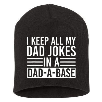 I Keep All My Dad Jokes In A Dad A Base Dad Jokes Short Acrylic Beanie