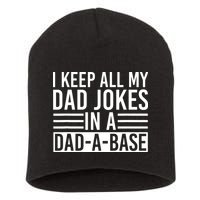 I Keep All My Dad Jokes In A Dad A Base Dad Jokes Short Acrylic Beanie