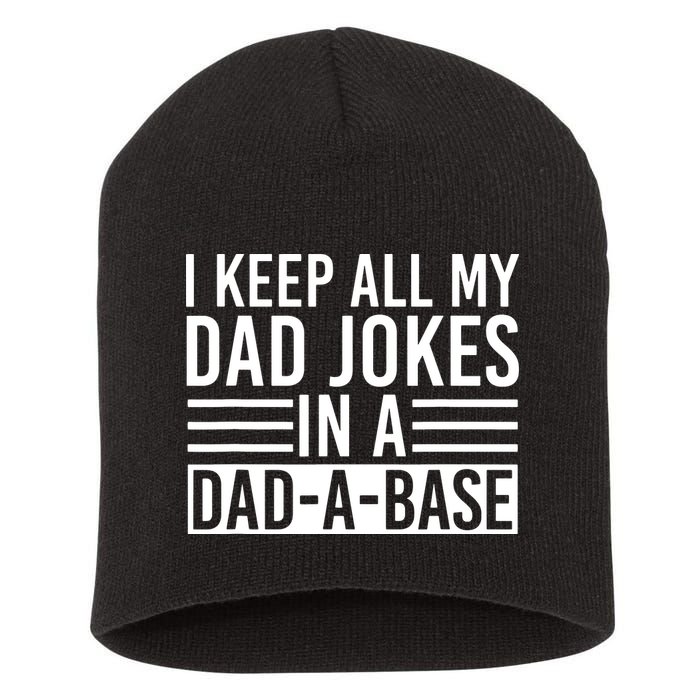 I Keep All My Dad Jokes In A Dad A Base Dad Jokes Short Acrylic Beanie