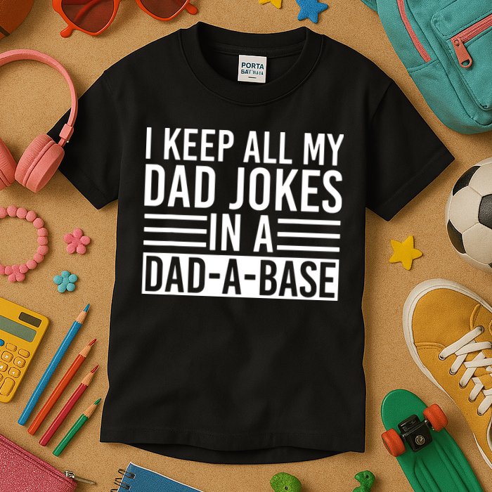 I Keep All My Dad Jokes In A Dad A Base Dad Jokes Kids T-Shirt