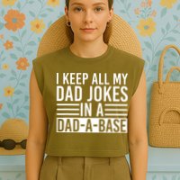 I Keep All My Dad Jokes In A Dad A Base Dad Jokes Garment-Dyed Women's Muscle Tee
