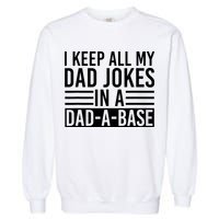 I Keep All My Dad Jokes In A Dad A Base Dad Jokes Garment-Dyed Sweatshirt