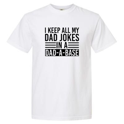 I Keep All My Dad Jokes In A Dad A Base Dad Jokes Garment-Dyed Heavyweight T-Shirt